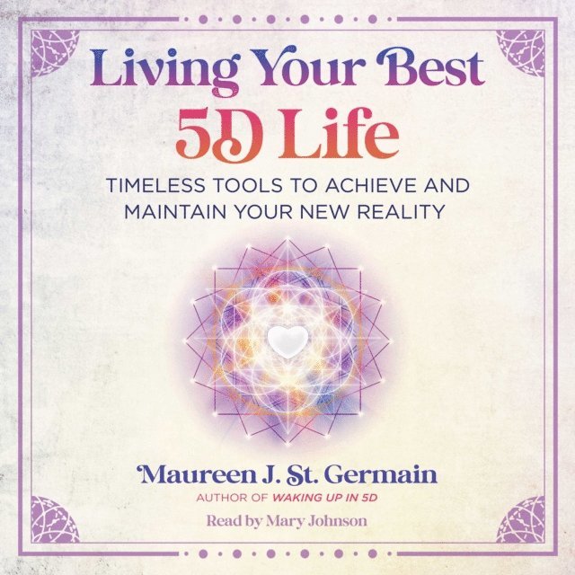 Maureen J. St. Germain - Living Your Best 5D Life, Ljudbok