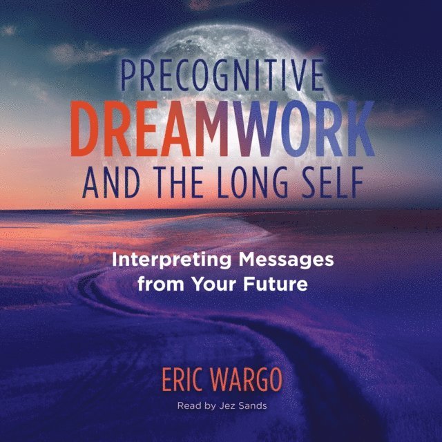 Eric Wargo - Precognitive Dreamwork and the Long Self, Ljudbok
