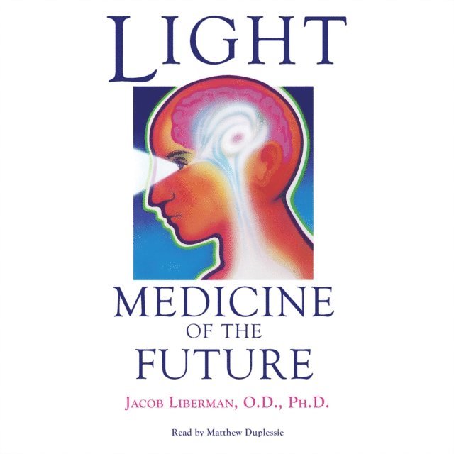Jacob Liberman - Light: Medicine of the Future, Ljudbok