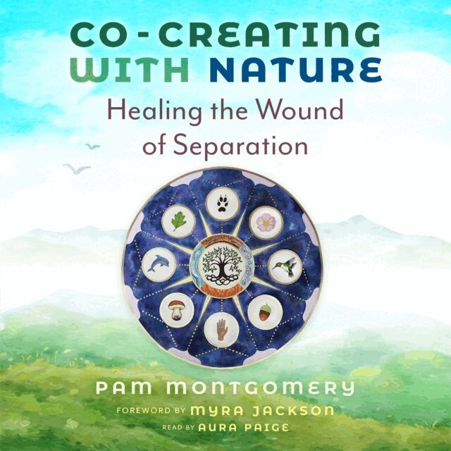 Pam Montgomery - Co-Creating with Nature, Ljudbok