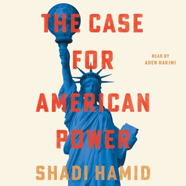 Shadi Hamid - Case for American Power, Ljudbok
