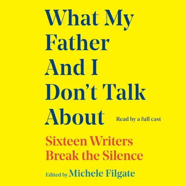 Michele Filgate - What My Father and I Don't Talk About, Ljudbok