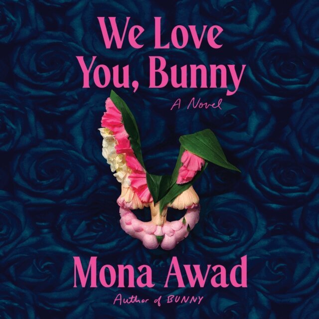Mona Awad - We Love You, Bunny, Ljudbok
