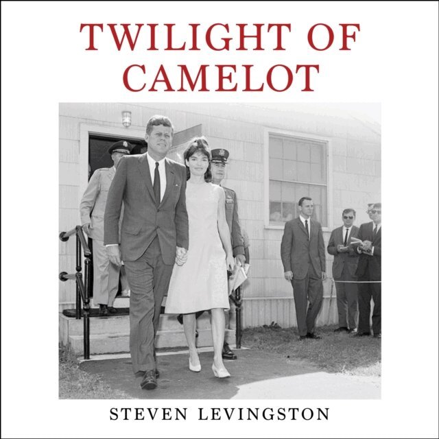 Steven Levingston - Twilight of Camelot, Ljudbok
