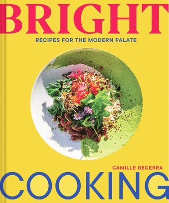 Camille Becerra - Bright Cooking, Inbunden