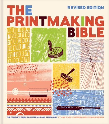 Ann d'Arcy Hughes, Hebe Vernon-Morris - The Printmaking Bible, Revised Edition, Inbunden