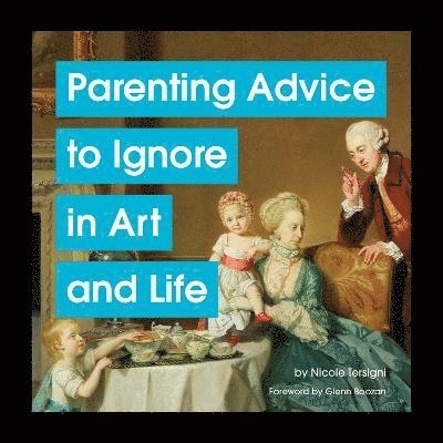 Nicole Tersigni - Parenting Advice to Ignore in Art and Life, Inbunden