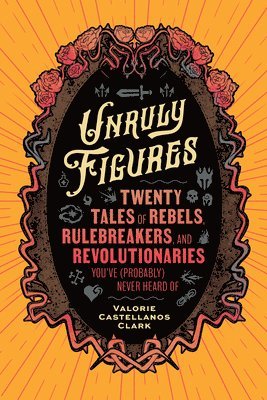 Valorie Castellanos Clark - Unruly Figures, Häftad