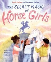Beth Behrs, Maureen Behrs - Secret Magic of Horse Girls, Inbunden