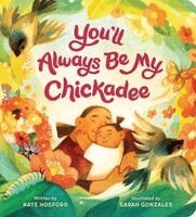 Kate Hosford - You'll Always Be My Chickadee, Kartonnage. Tillgänglighet: Kommande