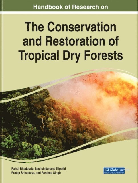 Pardeep Singh, Pratap Srivastava, Sachchidanand Tripathi, Rahul Bhadouria - Handbook of Research on the Conservation and Restoration of Tropical Dry Forests, E-bok