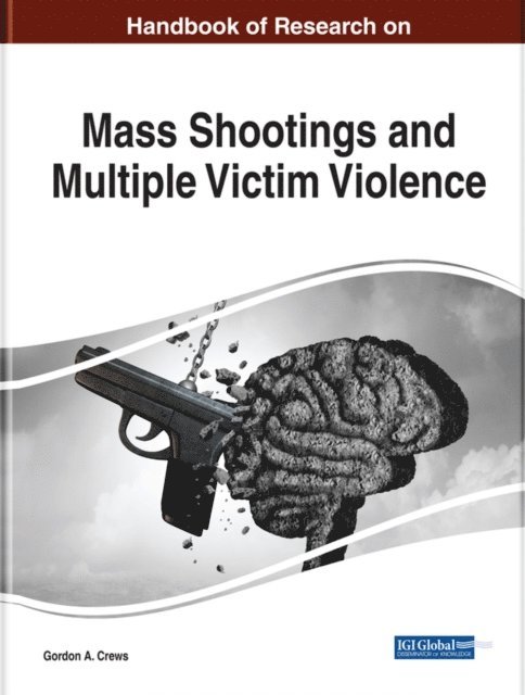 Gordon A. - Handbook of Research on Mass Shootings and Multiple Victim Violence, E-bok