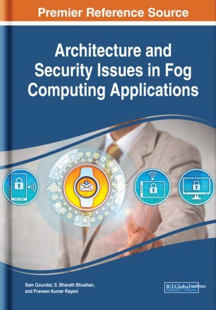 Praveen Kumar Rayani, S. Bharath Bhushan, Sam Goundar - Architecture and Security Issues in Fog Computing Applications, E-bok