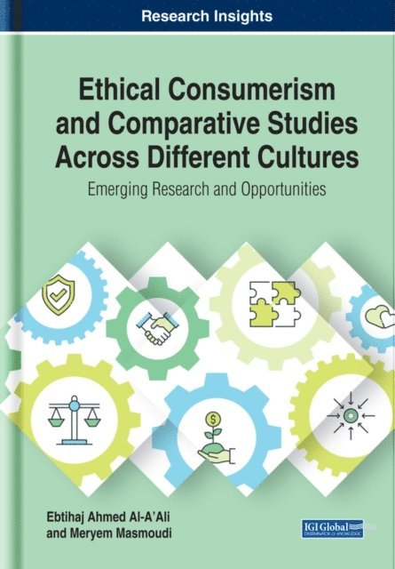 Meryem Masmoudi, Ebtihaj Ahmed Al-A'ali - Ethical Consumerism and Comparative Studies Across Different Cultures: Emerging Research and Opportunities, E-bok