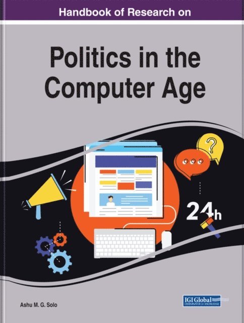 Ashu M. G. Solo - Handbook of Research on Politics in the Computer Age, E-bok