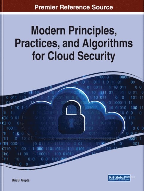 Brij B. - Modern Principles, Practices, and Algorithms for Cloud Security, E-bok