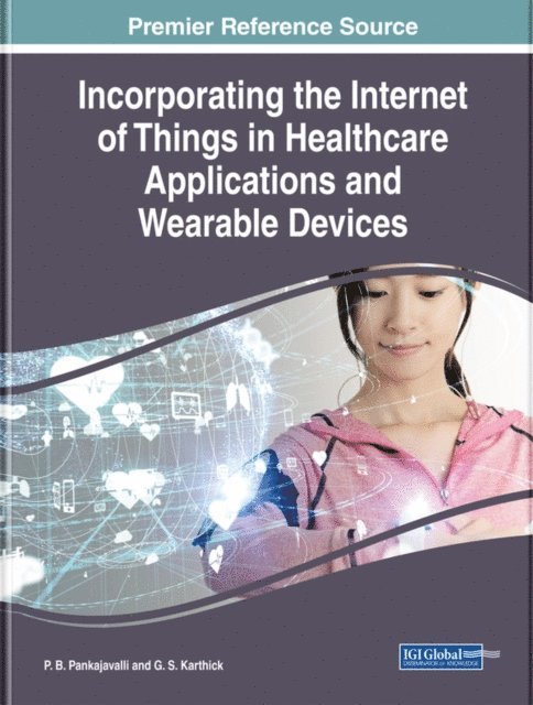 G. S., P. B. - Incorporating the Internet of Things in Healthcare Applications and Wearable Devices, E-bok