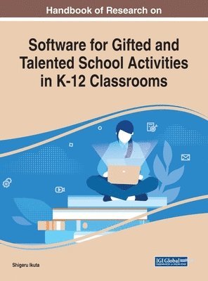 Shigeru Ikuta - Handbook of Research on Software for Gifted and Talented School Activities in K-12 Classrooms, Inbunden