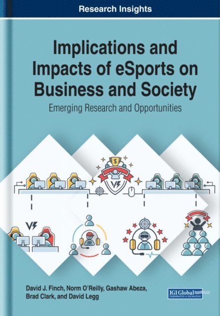 David, Brad, Gashaw, Norm, David J. - Implications and Impacts of eSports on Business and Society: Emerging Research and Opportunities, E-bok