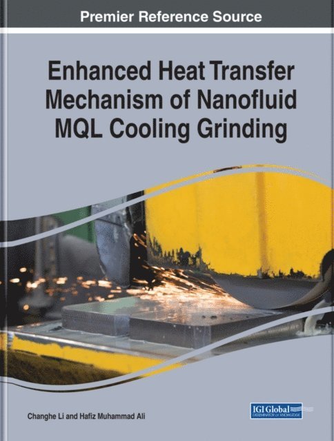 Hafiz Muhammad Ali, Changhe Li - Enhanced Heat Transfer Mechanism of Nanofluid MQL Cooling Grinding, E-bok