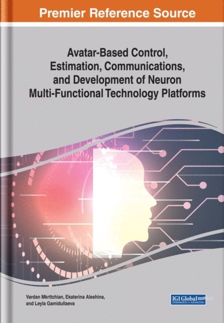 Leyla, Ekaterina, Vardan - Avatar-Based Control, Estimation, Communications, and Development of Neuron Multi-Functional Technology Platforms, E-bok