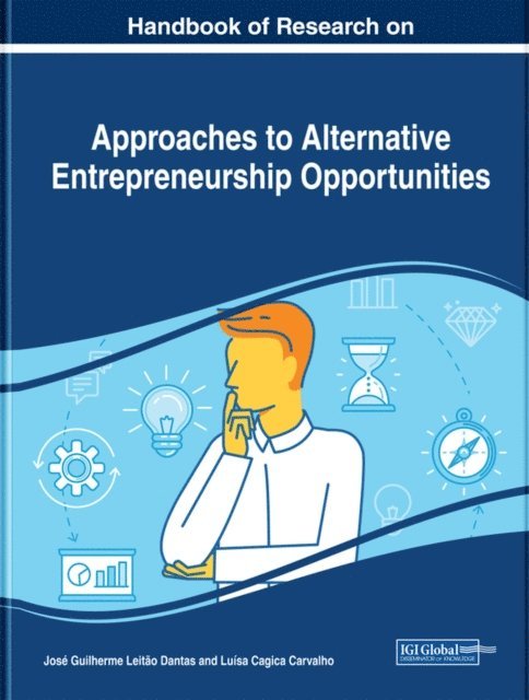 Luisa Cagica Carvalho, Jose Guilherme Leitao Dantas - Handbook of Research on Approaches to Alternative Entrepreneurship Opportunities, E-bok