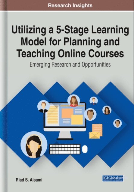 Riad S. - Utilizing a 5-Stage Learning Model for Planning and Teaching Online Courses: Emerging Research and Opportunities, E-bok