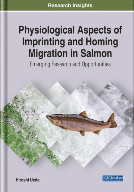 Hiroshi Ueda - Physiological Aspects of Imprinting and Homing Migration in Salmon: Emerging Research and Opportunities, E-bok