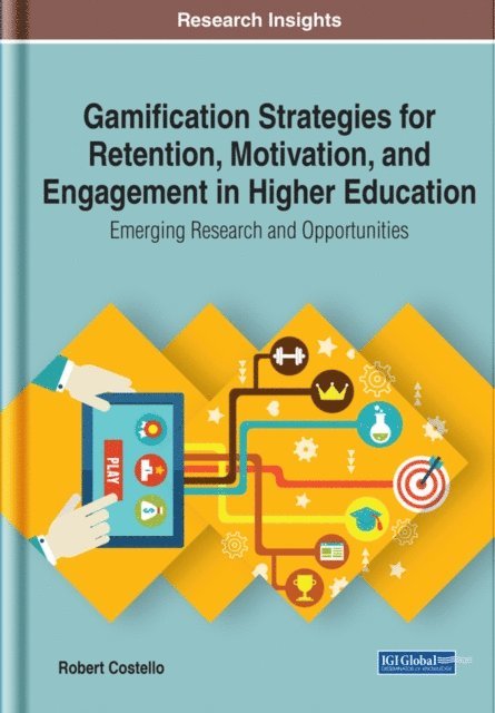 Robert Costello - Gamification Strategies for Retention, Motivation, and Engagement in Higher Education: Emerging Research and Opportunities, E-bok
