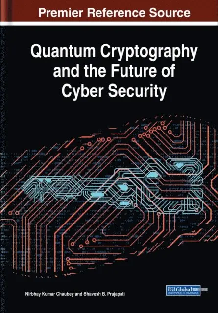 Bhavesh B. Prajapati, Nirbhay Kumar Chaubey - Quantum Cryptography and the Future of Cyber Security, E-bok. Tillgänglighet: Lägg i varukorg