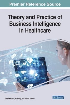 Jiban Khuntia, Xue Ning, Mohan Tanniru - Theory and Practice of Business Intelligence in Healthcare, Inbunden. Tillgänglighet: Lägg i varukorg