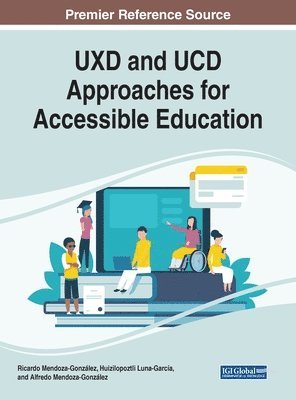 Ricardo Mendoza-González, Huizilopoztli Luna-García, Alfredo Mendoza-González - UXD and UCD Approaches for Accessible Education, Inbunden. Tillgänglighet: Lägg i varukorg