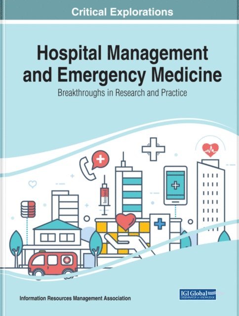 Information Resources - Hospital Management and Emergency Medicine: Breakthroughs in Research and Practice, E-bok