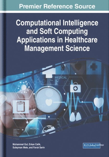 Faruk, Suleyman, Erkan, Muhammet - Computational Intelligence and Soft Computing Applications in Healthcare Management Science, E-bok