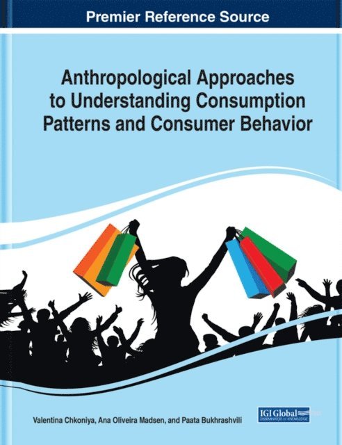 Paata Bukhrashvili, Ana Oliveira Madsen, Valentina Chkoniya - Anthropological Approaches to Understanding Consumption Patterns and Consumer Behavior, E-bok