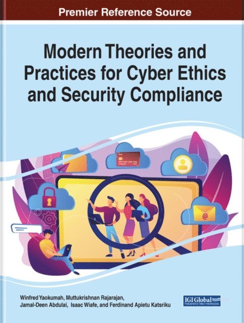 Ferdinand Apietu, Isaac, Jamal-Deen, Muttukrishnan, Winfred - Modern Theories and Practices for Cyber Ethics and Security Compliance, E-bok
