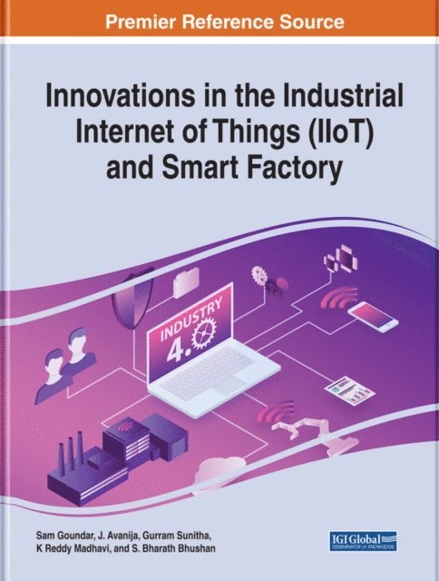S. Bharath Bhushan, K. Reddy Madhavi, Gurram Sunitha, J. Avanija, Sam Goundar - Innovations in the Industrial Internet of Things (IIoT) and Smart Factory, E-bok