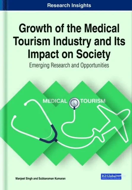 Subbaraman Kumaran, Manjeet Singh - Growth of the Medical Tourism Industry and Its Impact on Society: Emerging Research and Opportunities, E-bok. Tillgänglighet: Lägg i varukorg