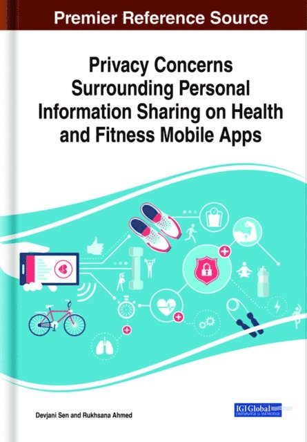 Rukhsana Ahmed, Devjani Sen - Privacy Concerns Surrounding Personal Information Sharing on Health and Fitness Mobile Apps, E-bok