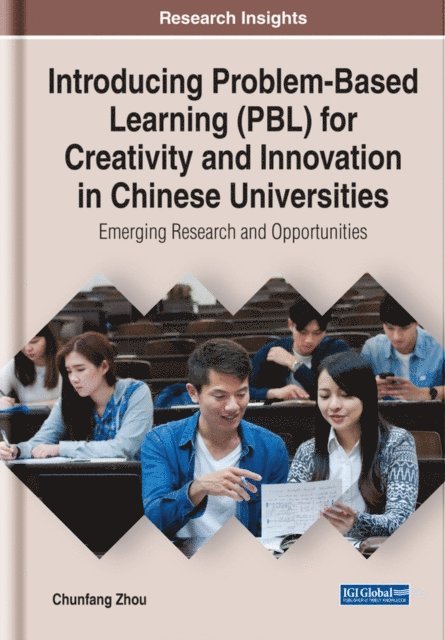 Chunfang - Introducing Problem-Based Learning (PBL) for Creativity and Innovation in Chinese Universities: Emerging Research and Opportunities, E-bok