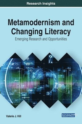 Valerie J. Hill - Metamodernism and Changing Literacy: Emerging Research and Opportunities, Inbunden