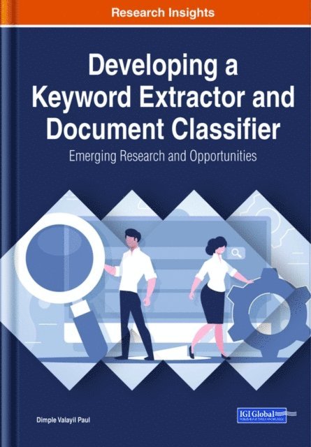 Dimple Valayil Paul - Developing a Keyword Extractor and Document Classifier: Emerging Research and Opportunities, E-bok
