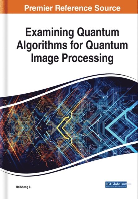 HaiSheng Li - Examining Quantum Algorithms for Quantum Image Processing, E-bok