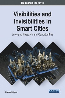 H. Patricia McKenna - Visibilities and Invisibilities in Smart Cities: Emerging Research and Opportunities, Inbunden. Tillgänglighet: Lägg i varukorg