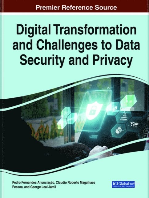 George Leal Jamil, Claudio Roberto Magalhaes Pessoa, Pedro Fernandes Anunciacao - Handbook of Research on Digital Transformation and Challenges to Data Security and Privacy, E-bok