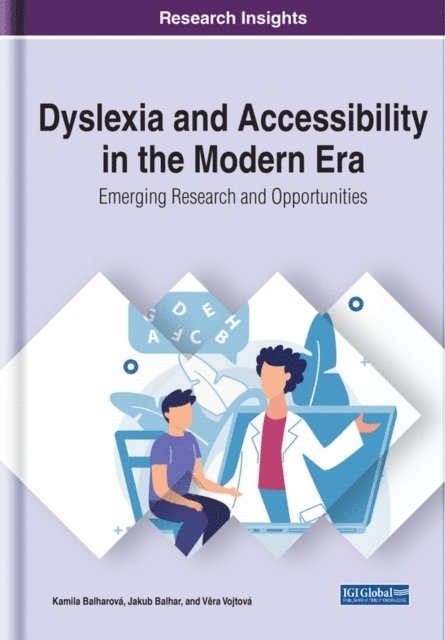 Vera, Jakub, Kamila - Dyslexia and Accessibility in the Modern Era: Emerging Research and Opportunities, E-bok
