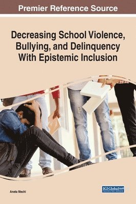 Aneta Mechi - Decreasing School Violence, Bullying, and Delinquency With Epistemic Inclusion, Inbunden