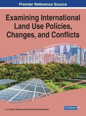 G. N. Tanjina Hasnat, Mohammed Kamal Hossain - Examining International Land Use Policies, Changes, and Conflicts, Inbunden