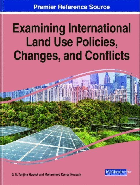 Mohammed Kamal Hossain, G. N. Tanjina Hasnat - Examining International Land Use Policies, Changes, and Conflicts, E-bok