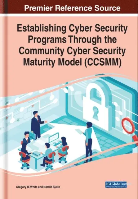 Natalie Sjelin, Gregory B. White - Establishing Cyber Security Programs Through the Community Cyber Security Maturity Model (CCSMM), E-bok. Tillgänglighet: Lägg i varukorg